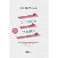 Sách - Chủ nghĩa tam dân: Triết lý chính trị của người sáng lập Trung Hoa Dân quốc (Tôn Trung Sơn) (Nhã Nam)  - SNN