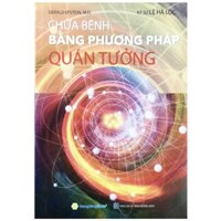 Sách - Chữa Bệnh Bằng Phương Pháp Quán Tưởng( Tái bản 2024)