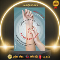 Sách - Chữa lành cơ thể bằng bấm huyệt - Thái Hà