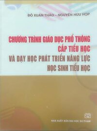 Sách - Chương trình giáo dục phổ thông cấp tiểu học và dạy học phát triển năng lực học sinh tiểu học