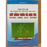 Sách - Chuyên đề bồi dưỡng học sinh giỏi Toán THCS bất đẳng thức và cực trị trong hình học phẳng