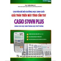 Sách - Chuyên đề bồi dưỡng HSG giải toán trên máy tính cầm tay Casio 570VN PLUS (THPT)