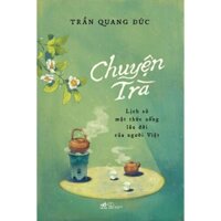 Sách - Chuyện trà: Lịch sử một thức uống lâu đời của người Việt - Nhã Nam