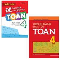 Sách Combo 2 Cuốn Lớp 4 Rèn Kĩ Năng Học tốt Toán Lớp 4  Tuyển Chọn Đề Ôn Luyện Và Tự Kiểm Tra Toán Lớp 4