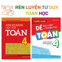 Sách: Combo 2 Cuốn: Rèn Kĩ Năng Học tốt Toán Lớp 4 + Tuyển Chọn Đề Ôn Luyện Và Tự Kiểm Tra Toán Lớp 4