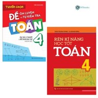 Sách: Combo Rèn Kĩ Năng Học tốt Toán Lớp 4 + Tuyển Chọn Đề Ôn Luyện Và Tự Kiểm Tra Toán Lớp 4