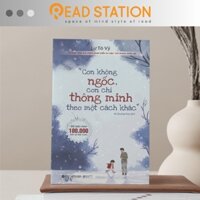 Sách: "Con không ngốc, con chỉ thông minh theo một cách khác." (Lư Tô Vỹ) (Tái bản mới nhất)