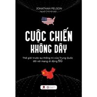 Sách - Cuộc Chiến Không Dây - Thế Giới Trước Sự Thống Trị Của Trung Quốc Đối Với Mạng Di Động 5G - Bachvietbooks