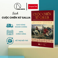 Sách - Cuộc chiến xứ Gallia - Julius Caesar