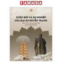 Sách Cuộc Đời Và Sự Nghiệp Của Đại Sư Huyền Trang