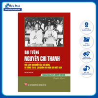 Sách - Đại Tướng Nguyễn Chí Thanh - Nhà Lãnh Đạo Xuất Sắc Của Đảng, Vị Tướng Tài Ba Của Quân Đội Nhân Dân Việt Nam - ST