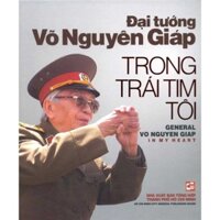 Sách - Đại Tướng Võ Nguyên Giáp Trong Trái Tim Tôi