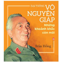 Sách - Đại tướng Võ Nguyên Giáp những khoảnh khắc còn mãi - Sách ảnh