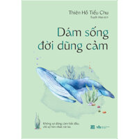 Sách - Dám Sống Đời Dũng Cảm - Thiên Hồ Tiểu Chu