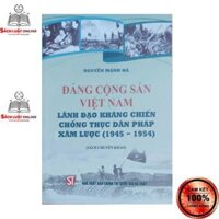 Sách - Đảng cộng sản Việt Nam lãnh đạo kháng chiến chống thực dân Pháp xâm lược 1945 - 1954