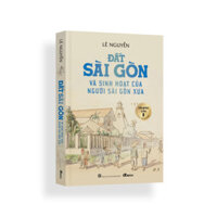 Sách Đất Sài Gòn Và Sinh Hoạt Của Người Sài Gòn Xưa - Tái bản có bổ sung 2024
