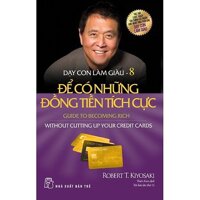 Sách - Dạy Con Làm Giàu Tập 8 - Để Có Những Đồng Tiền Tích Cực