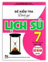 Sách - Đề Kiểm Tra Đánh Giá Lịch Sử Lớp 7  Biên soạn theo chương trình GDPT mới