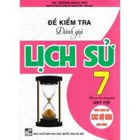 Sách - Đề Kiểm Tra Đánh Giá Lịch Sử Lớp 7 Dùng Chung Cho Các Bộ SGK Hiện Hành - bc