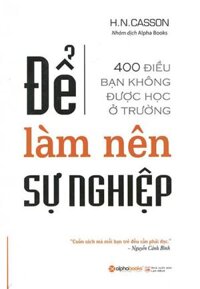 Sách Để Làm Nên Sự Nghiệp - 400 Điều Bạn Không Được Học Ở Trường