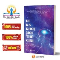 Sách - Đi Ra Khỏi Mọi Thế Giới: Bạn Là Tất Cả Và Tất Cả Cũng Là Bạn