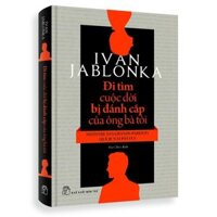 Sách - Đi Tìm Cuộc Đời Bị Đánh Cắp Của Ông Bà Tôi