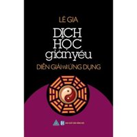 Sách - Dịch Học Giản Yếu - Diễn Giải Và Ứng Dụng ( DN1)