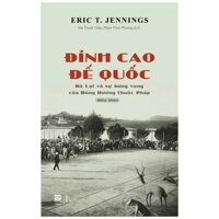 Sách Đỉnh Cao Đế Quốc - Đà Lạt Và Sự Hưng Vong Của Đông Dương Thuộc