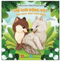 Sách Đinh Tị - Touch And Feel Sờ Chạm Khám Phá - Thế Giới Động Vật - Một Ngày Giữa Thiên Nhiên