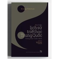 Sách Đọc Hiểu Lịch Sử Triết Học Trung Quốc Trong Một Cuốn Sách (Bìa cứng)