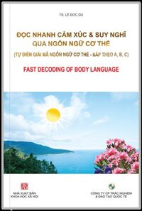 SÁCH - ĐỌC NHANH CẢM XÚC VÀ SUY NGHĨ QUA NGÔN NGỮ CƠ THỂ (Tự điển giải mã ngôn ngữ cơ thể- sắp theo ABC...)