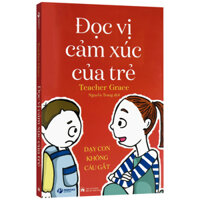 Sách - Đọc Vị Cảm Xúc Của Trẻ - Dạy Con Không Cáu Gắt