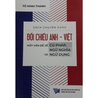 Sách - Đối chiếu Anh - Việt (Mấy vấn đề về cú pháp, ngữ nghĩa và ngữ dụng)