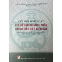 Sách - Đổi Mới Sinh Hoạt Chi Bộ Dân Cư Nông Thôn Trong Điều Kiện Hiện Nay Qua Khảo Sát Thực Tế Ở Các Huyện Của Thành Phố Hà Nội