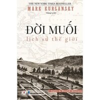 Sách - Đời Muối - Lịch Sử Thế Giới - Mark Kurlansky – The New York Times Bestseller - Huy Hoàng