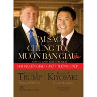 Sách - Donald Trump - Robert T.Kiyosaki : Tại sao chúng tôi muốn bạn giàu?