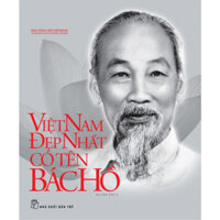 Sách - DSHCM. Việt Nam đẹp nhất có tên Bác Hồ (NXB Trẻ)