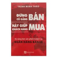 Sách Đừng cố gắng bán hãy giúp khách hàng mua