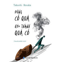 Sách Đừng Cố Quá Kẻo Thành Quá Cố - Bản Quyền