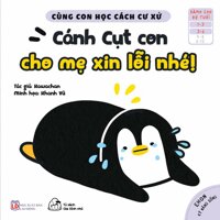 Sách Ehon Cùng Con Học Cách Ứng Xử - Cánh Cụt Con, Cho Mẹ Xin Lỗi Nhé