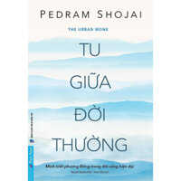 Sách First News - Tu Giữa Đời Thường (Minh Triết Phương Đông Trong Đời Sống Hiện Đại)