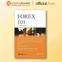 Sách - Forex 101 - Mọi Điều Cần Biết Về Thị Trường Ngoại Hối (Alpha Books)