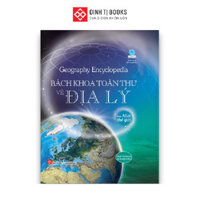 Sách - Geography Encyclopedia - Bách khoa toàn thư về địa lý - Cho trẻ từ 8 tuổi - Book ABCD