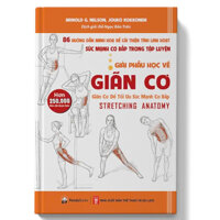 Sách - Giải Phẫu Học Về Giãn Cơ (Giãn cơ tối ưu sức mạnh cơ bắp / 86 Hướng dẫn và Minh họa cải thiện tính linh hoạt)