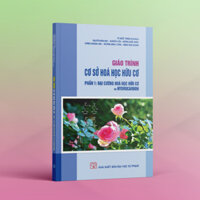 Sách - Giáo trình Cơ sở Hóa học Hữu cơ Phần 1: Đại cương Hóa học Hữu cơ và Hydrocarbon