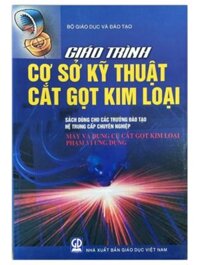 Sách - Giáo Trình Cơ Sở Kỹ Thuật Cắt Gọt Kim Loại Máy Và Dụng Cụ Cắt Gọt Kim Loại Phạm Vi Ứng Dụng DN