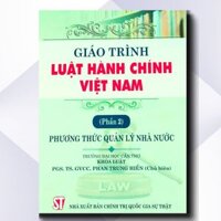 Sách - Giáo Trình Luật Hành Chính Việt Nam - Phần 2: Phương Thức Quản Lý Nhà Nước