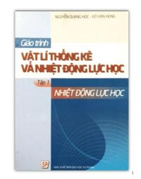 Sách - Giáo trình Vật lí thống kê và nhiệt động lực học Tập 1 Nhiệt động lực học