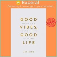 Sách - Good Vibes, Good Life Gift Edition  How Self-Love Is the Key to Unlocking  by Vex King UK edition, paperback