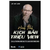 Sách Hành Trình Kịch Bản Triệu View - Kiến Tạo Thương Hiệu Bạc Tỷ Từ Kịch Bản Triệu View